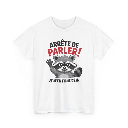 Tee Shirt Humour Arrête de parler je m’en fiche déjà – Raton laveur drôle – Cadeau humour Blanc Gris Noir