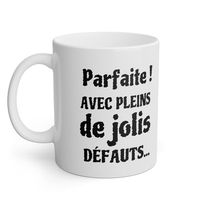 Mug Parfaite avec pleins de jolis défauts idée cadeau humour drôle amusant pour femme