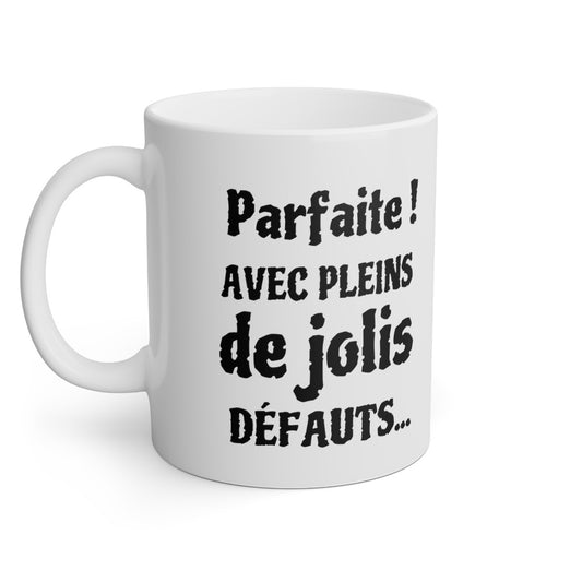 Mug Parfaite avec pleins de jolis défauts idée cadeau humour drôle amusant pour femme