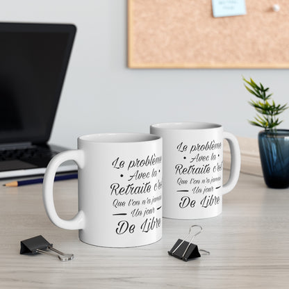 Mug Retraite humour drôle que l'on n'a jamais un jour de libre pour homme et femme