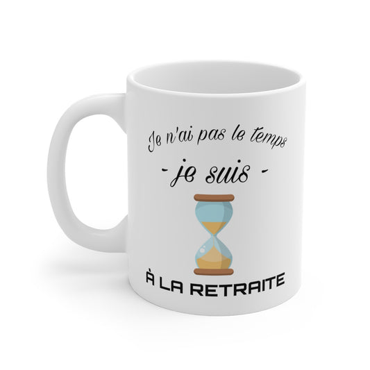 Mug retraite humour drôle Je n'ai pas le temps je suis à la retraite