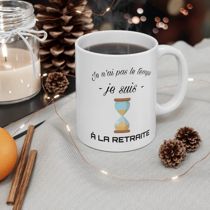 Mug retraite humour drôle Je n'ai pas le temps je suis à la retraite
