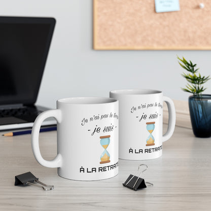 Mug retraite humour drôle Je n'ai pas le temps je suis à la retraite