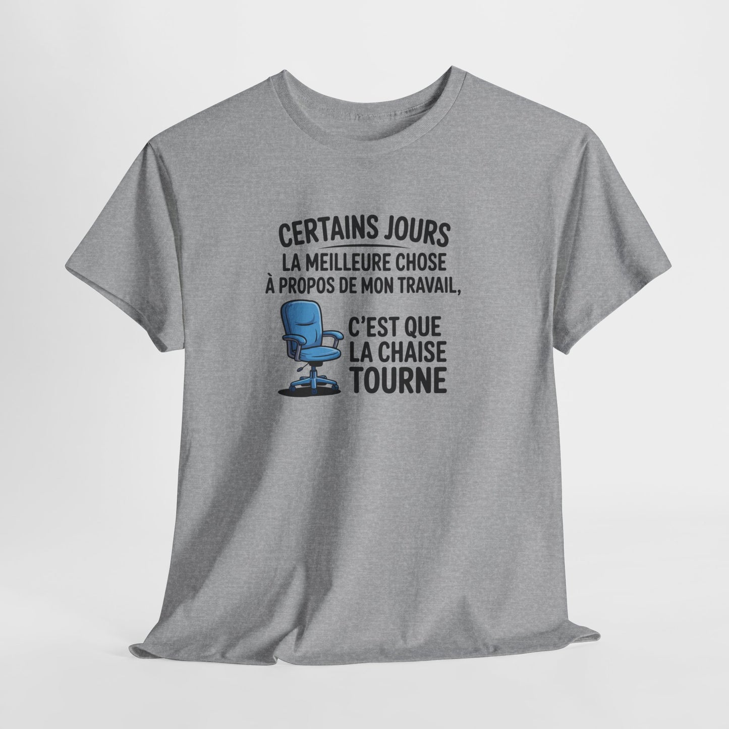 T-shirt Certains jours la meilleure chose à propos de mon travail c’est que la chaise tourne – Humour bureau