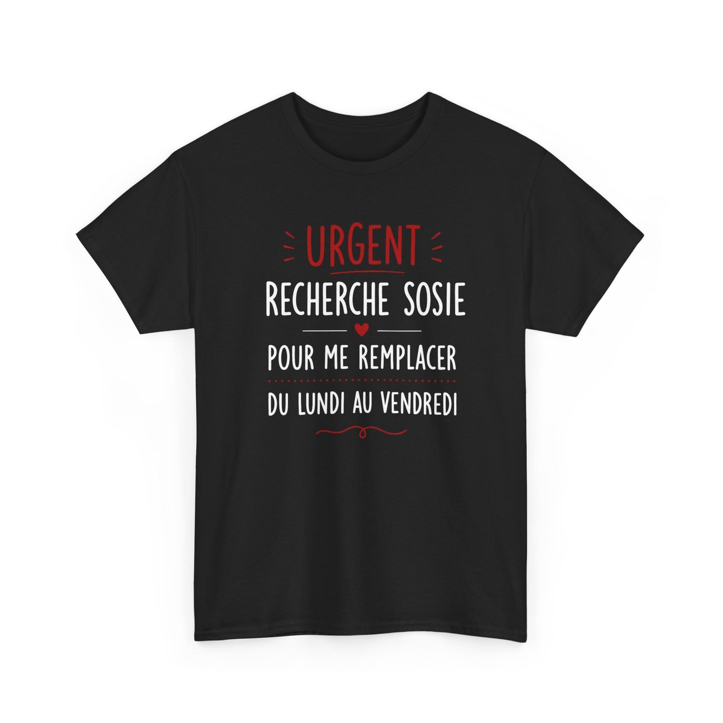 Tee-Shirt Urgent Recherche Sosie Pour Me Remplacer Du Lundi Au Vendredi – Cadeau Humour Travail Collègue Bureau Homme Femme Adulte