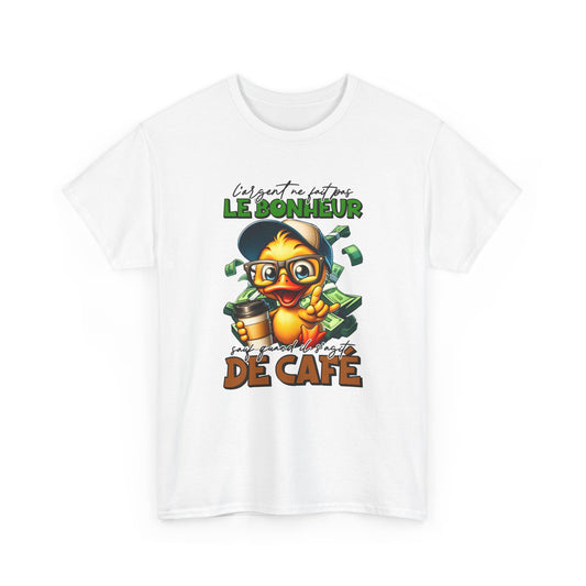 Tee Shirt L’Argent Ne Fait Pas Le Bonheur Sauf Quand Il S’Agit de Café – T-Shirt Humour Canard Rigolo – Cadeau Homme Femme
