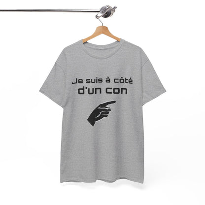 Tee Shirt Je Suis à Côté d'un Con idée cadeau humour drole amusant pour Homme ou Femme