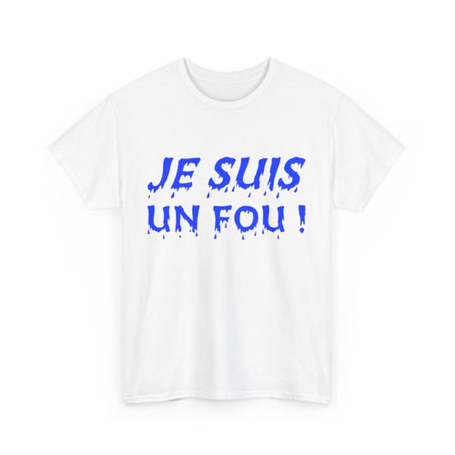 Tee-Shirt humour Je Suis un Fou !  Bleu idée cadeau amusant drôle rigolo pour homme