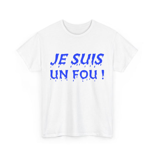 Tee-Shirt humour Je Suis un Fou !  Bleu idée cadeau amusant drôle rigolo pour homme