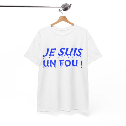Tee-Shirt humour Je Suis un Fou !  Bleu idée cadeau amusant drôle rigolo pour homme