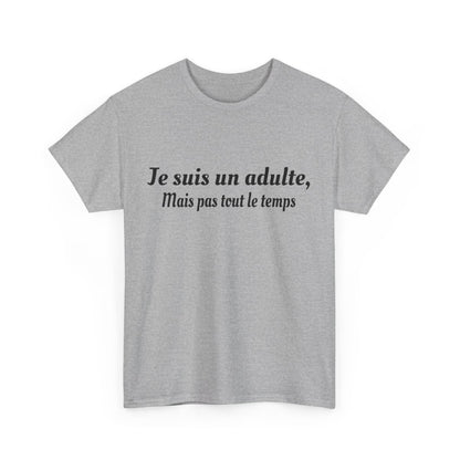 Tee-Shirt Je Suis Un Adulte Mais Pas Tout le Temps idée cadeau humour drole pour homme et femme