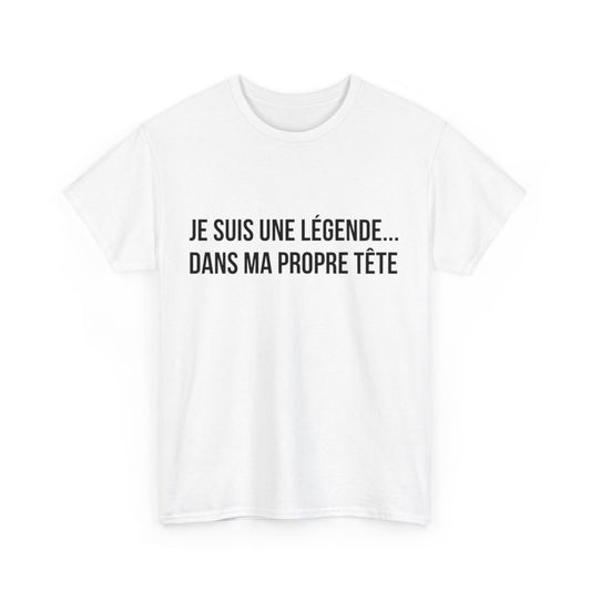 Tee Shirt humour Je Suis Une Légende... Dans Ma Propre Tête  idée cadeau  drôle amusant pour homme et femme