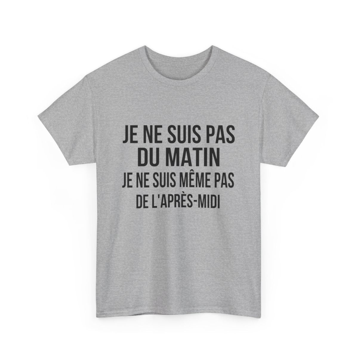 Tee Shirt  Humour drole Je Ne Suis Pas Du Matin, Ni De l'Après-Midi idée cadeau rigolo pour homme et femme