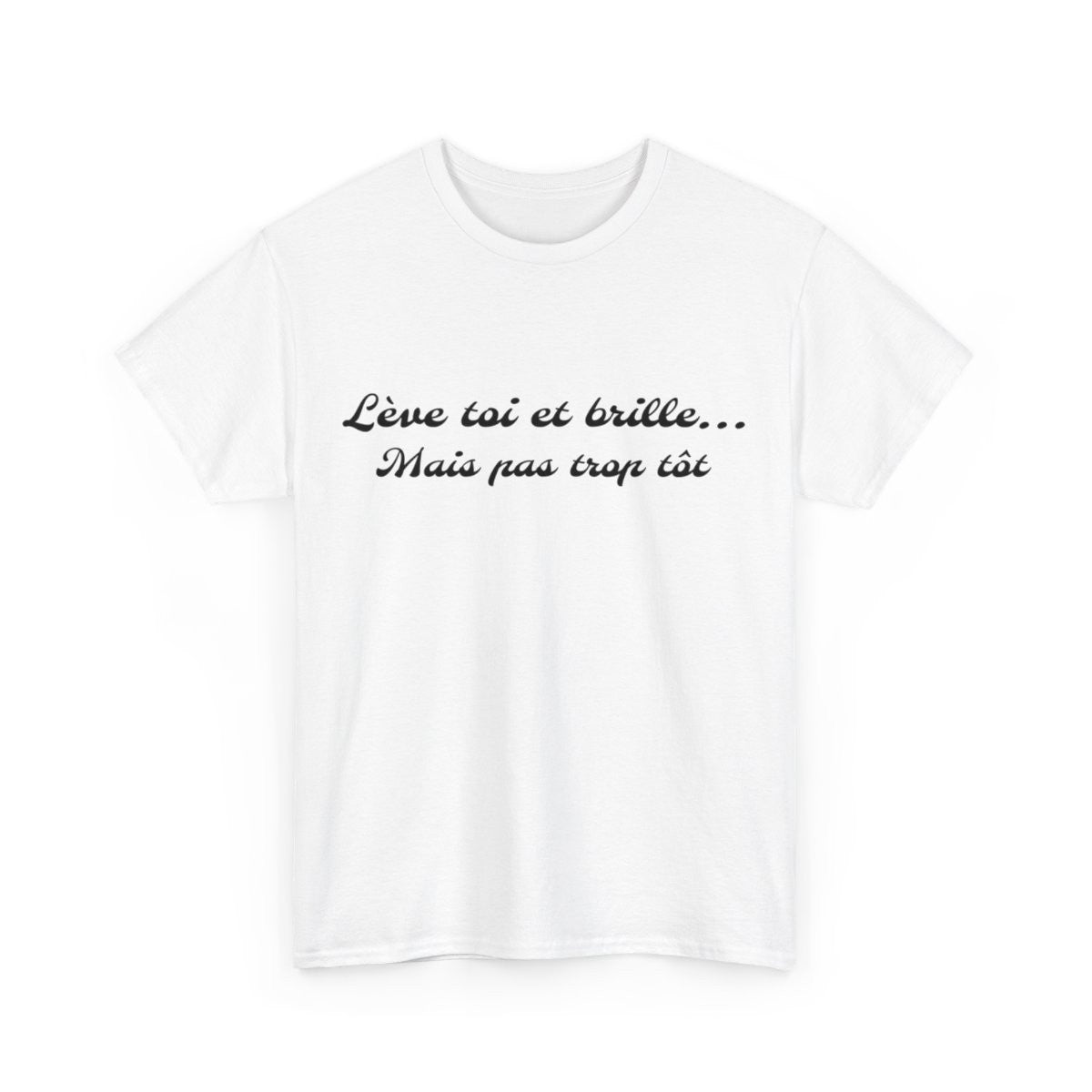 Tee-Shirt Lève Toi et Brille... Mais Pas Trop Tôt idée cadeau citation humour drole pour homme et femme