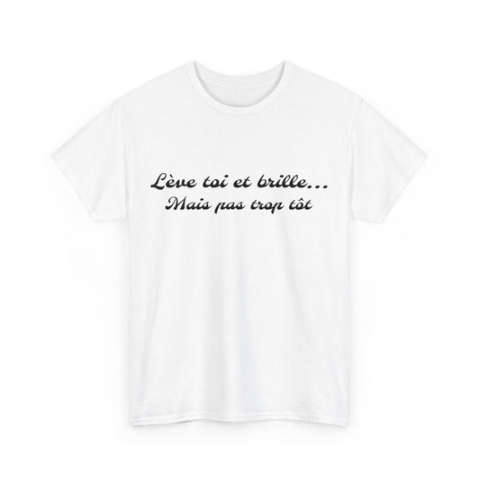 Tee-Shirt Lève Toi et Brille... Mais Pas Trop Tôt idée cadeau citation humour drole pour homme et femme