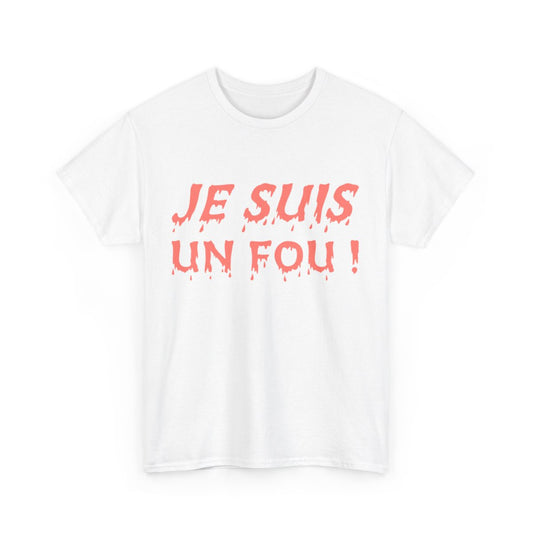 Tee Shirt Je Suis un Fou ! Idée cadeau humour amusant rigolo pour homme