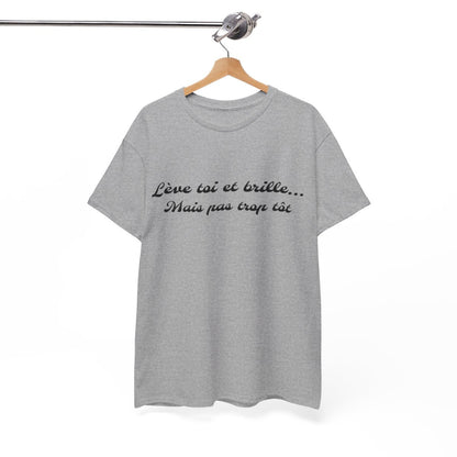 Tee-Shirt Lève Toi et Brille... Mais Pas Trop Tôt idée cadeau citation humour drole pour homme et femme