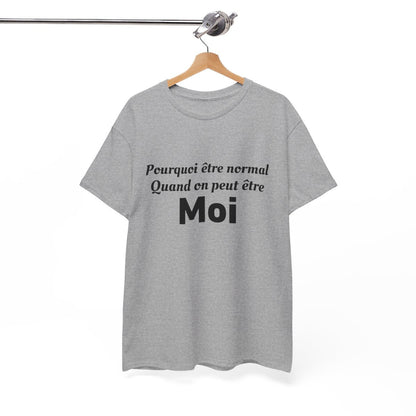 Tee Shirt Humour Pourquoi Être Normal Quand On Peut Être Moi idée cadeau amusant drole pour homme et femme