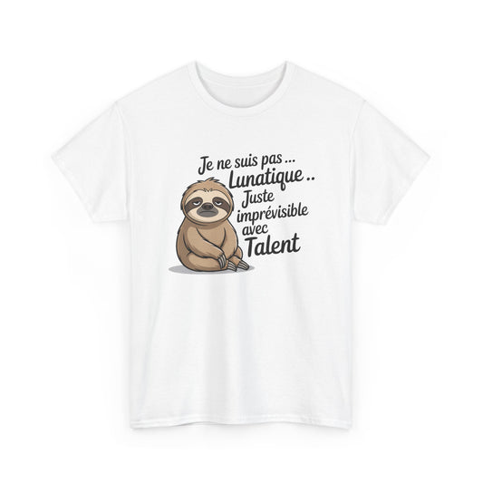 Tee Shirt Je Ne Suis Pas Lunatique Juste Imprévisible Avec Talent – Paresseux Drôle – T-shirt Humour