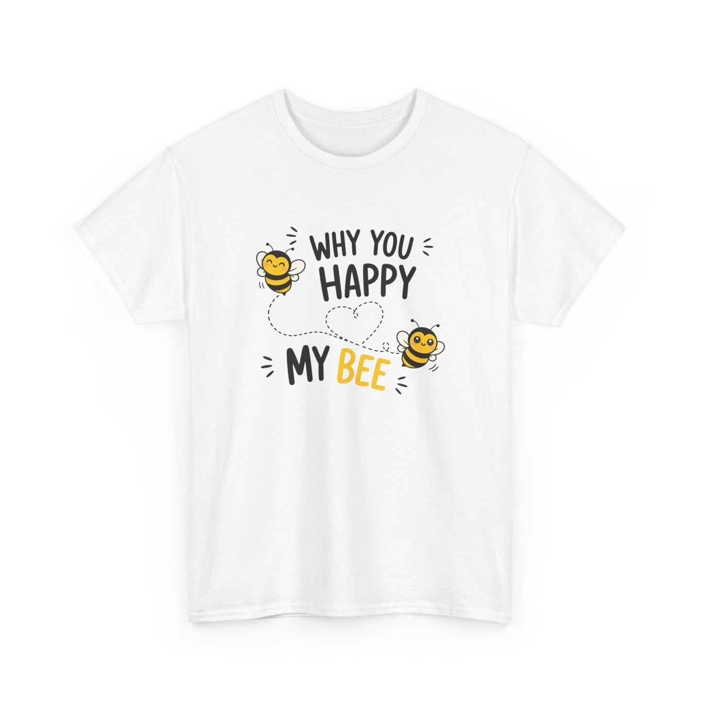 T-Shirt Why You Happy My Bee – Tee Shirt Amour Humour Jeu de Mots Abeille Cadeau Couple Idée Cadeau Romantique