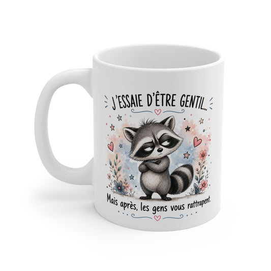 Tasse J’Essaie d’Être Gentil Mais Après Les Gens Vous Rattrapent – Mug Humour Raton Laveur – Cadeau Drôle Homme Femme 325 ml