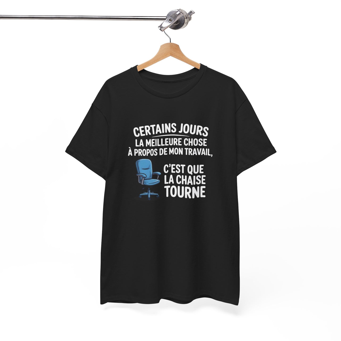 T-shirt Certains jours la meilleure chose à propos de mon travail c’est que la chaise tourne – Humour bureau