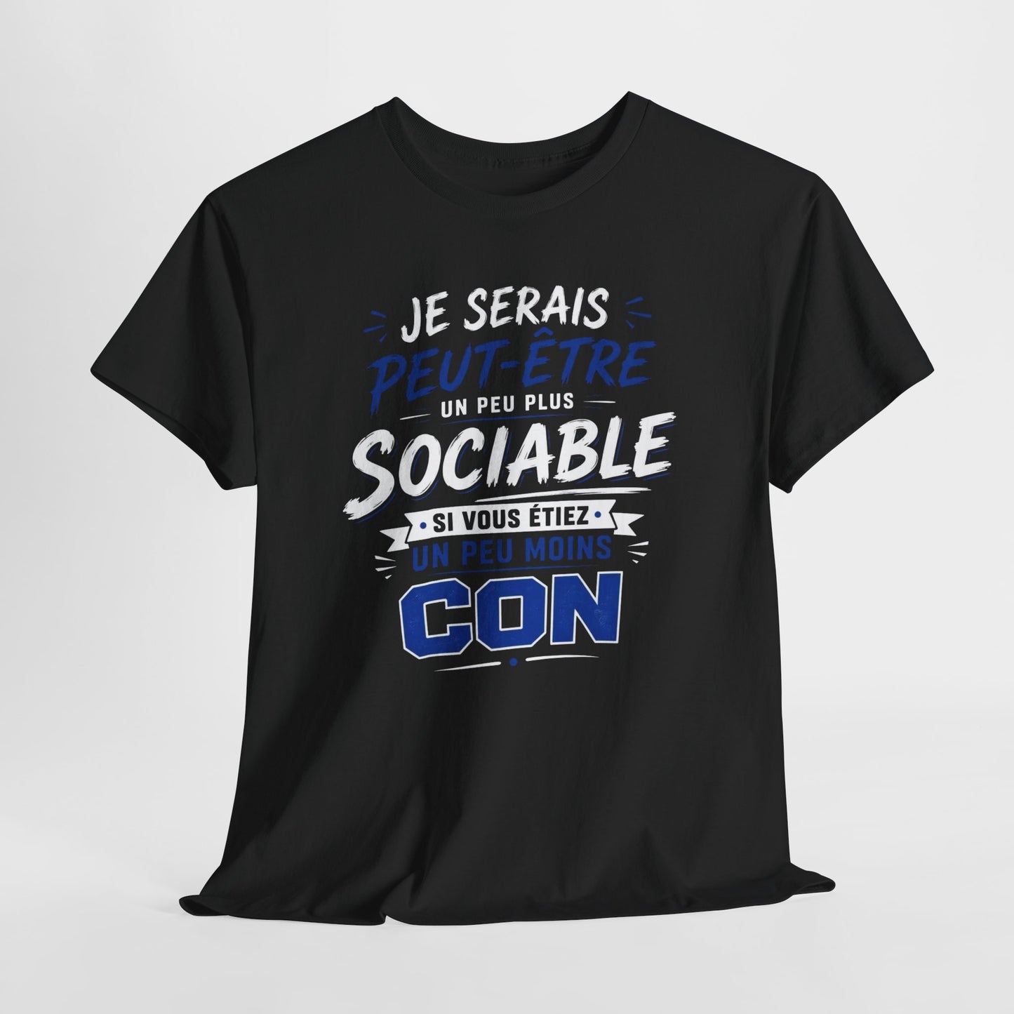 Tee-Shirt Je Serais Peut-Être Un Peu Plus Sociable Si Vous Étiez Un Peu Moins Con – Cadeau Humour Homme Femme