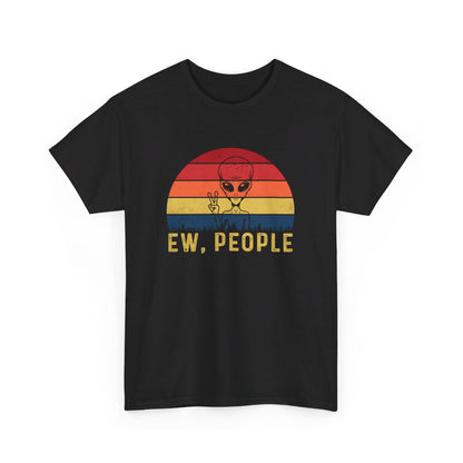 T-shirt Alien  "Ew, People" - idée cadeau Humour Amusant, Pour Homme et Femme