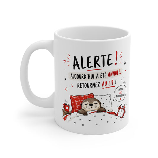 Tasse Alerte Aujourd'hui a Été Annulé Retournez au Lit – Mug Loutre Humour Dormir Cadeau Femme Homme 325 ml