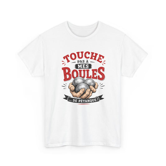 Tee-Shirt Touche Pas à Mes Boules de Pétanque – Cadeau Humour Pétanque Homme Femme Bouliste