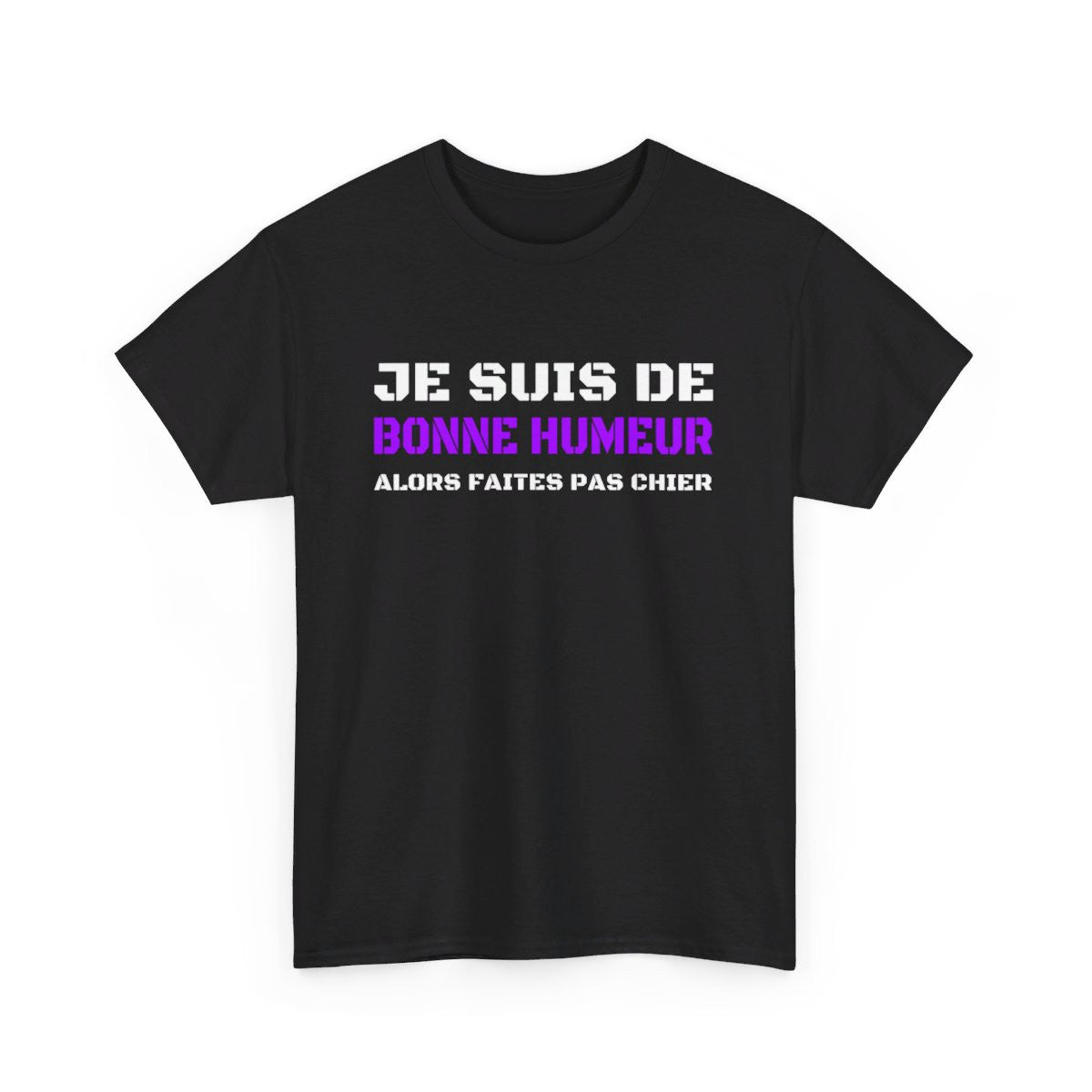 T shirt Humour "Je suis de bonne humeur alors faites pas chier" idée cadeau amusant drôle pour Homme et Femme