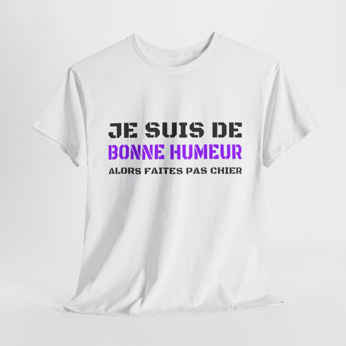 T shirt Humour "Je suis de bonne humeur alors faites pas chier" idée cadeau amusant drôle fun pour Homme et Femme