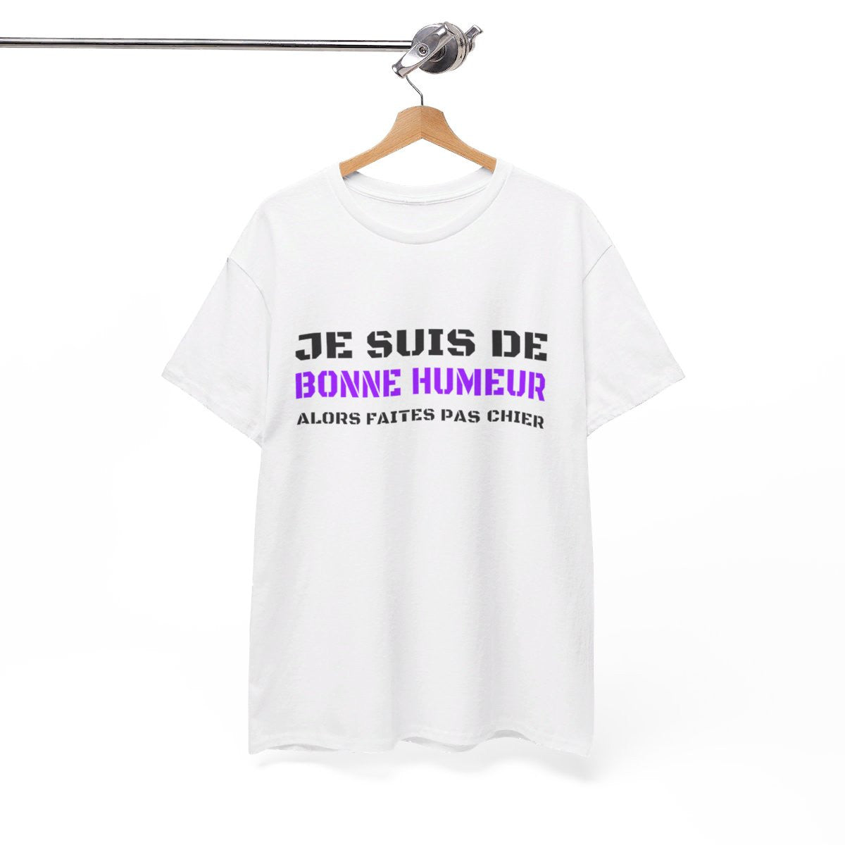 T shirt Humour "Je suis de bonne humeur alors faites pas chier" idée cadeau amusant drôle fun pour Homme et Femme