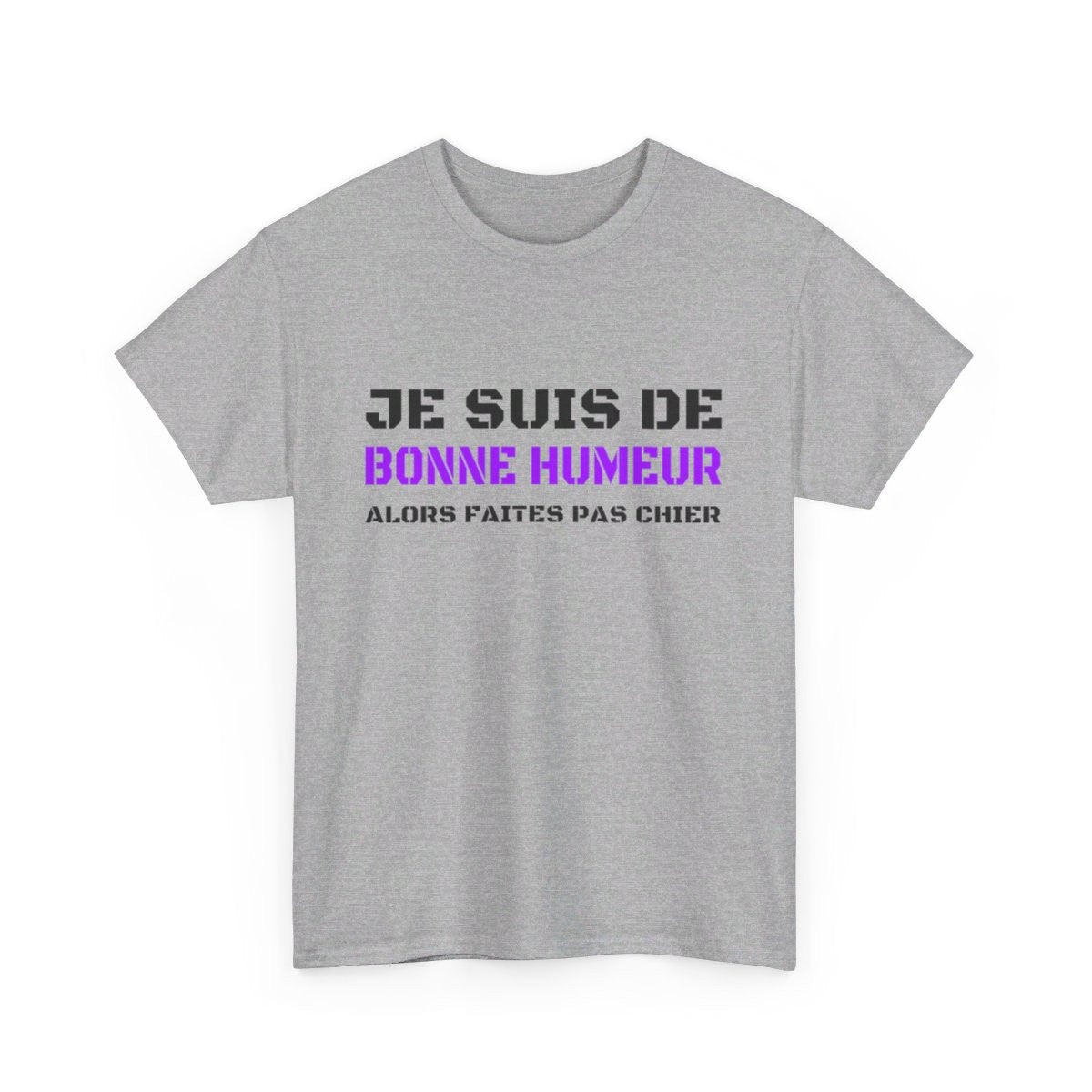 T shirt Humour "Je suis de bonne humeur alors faites pas chier" idée cadeau amusant drôle fun pour Homme et Femme