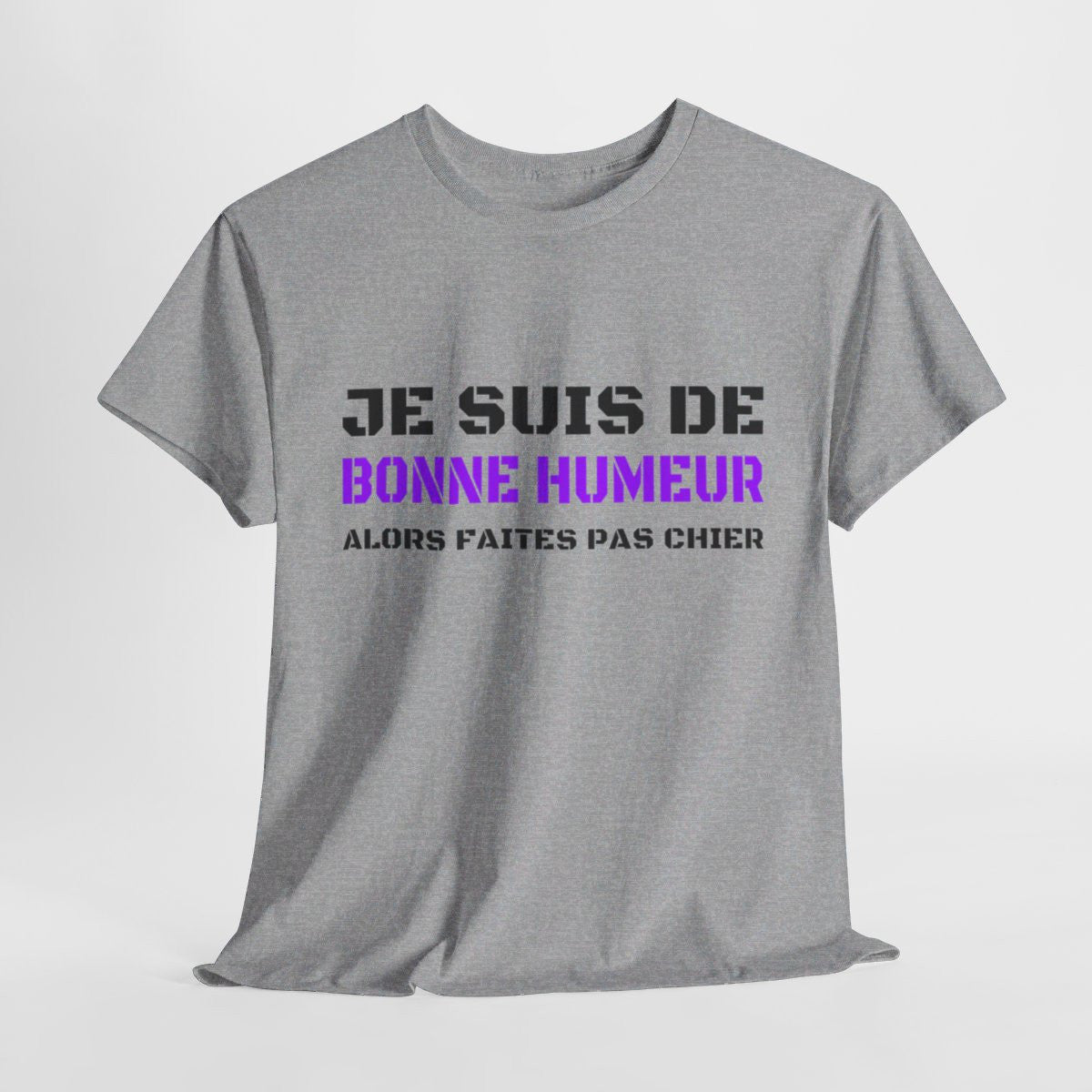 T shirt Humour "Je suis de bonne humeur alors faites pas chier" idée cadeau amusant drôle fun pour Homme et Femme