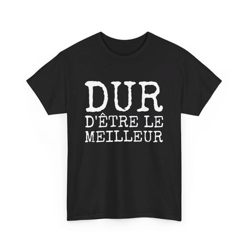 T shirt Humour Homme "Dur d'être le meilleur" - idée Cadeau drôle amusant fun