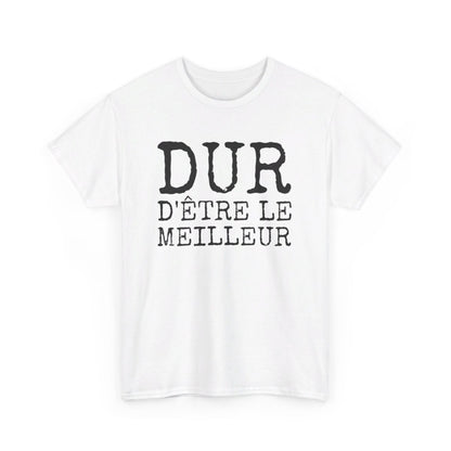 Tee-shirt Humour Homme "Dur d'être le meilleur" - idée Cadeau drôle amusant fun T shirt