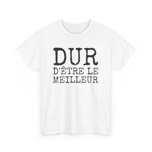 Tee-shirt Humour Homme "Dur d'être le meilleur" - idée Cadeau drôle amusant fun T shirt