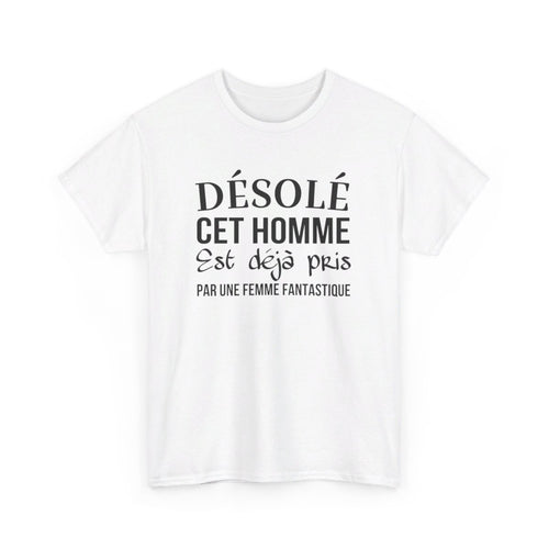 T shirt humour "Désolé cet homme est déjà pris par une femme fantastique" idée cadeau amusant drôle - Pour Homme