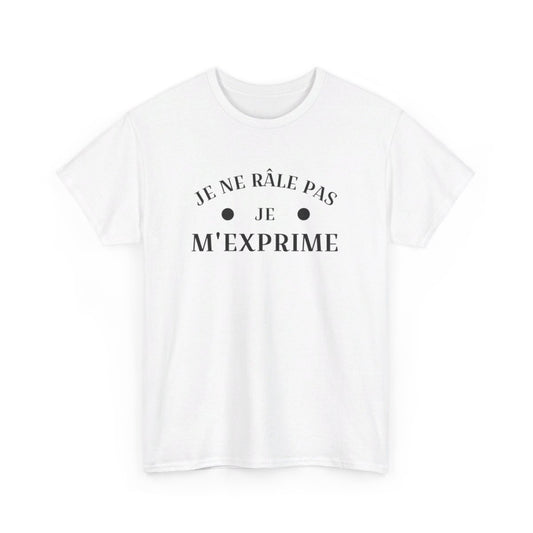 Tee shirt humour Je ne râle pas je m'exprime idée cadeau amusant drôle fun  Pour Homme et Femme
