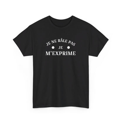 T shirt humour Je ne râle pas je m'exprime idée cadeau amusant drôle fun  Pour Homme et Femme