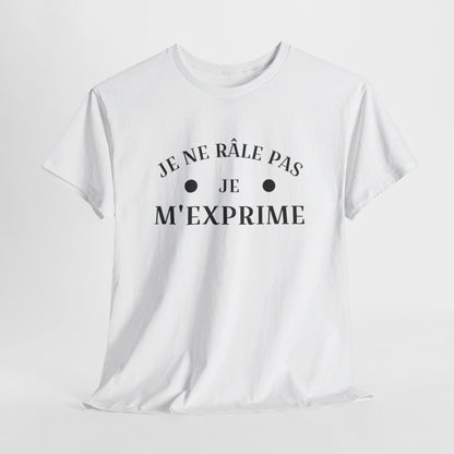 Tee shirt humour Je ne râle pas je m'exprime idée cadeau amusant drôle fun  Pour Homme et Femme