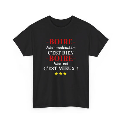 T shirt humour Boire avec modération c'est bien Boire avec moi c'est mieux ! idée cadeau amusant drôle pour Homme et Femme