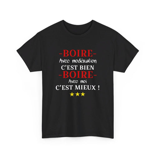 T shirt humour Boire avec modération c'est bien Boire avec moi c'est mieux ! idée cadeau amusant drôle pour Homme et Femme