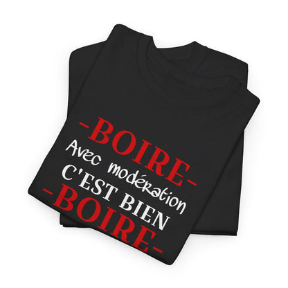 T shirt humour Boire avec modération c'est bien Boire avec moi c'est mieux ! idée cadeau amusant drôle pour Homme et Femme