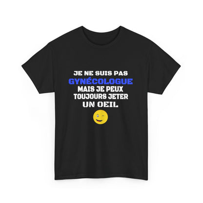 T shirt Humour "Je ne suis pas gynécologue mais je peux toujours jeter un oeil" - Pour Homme