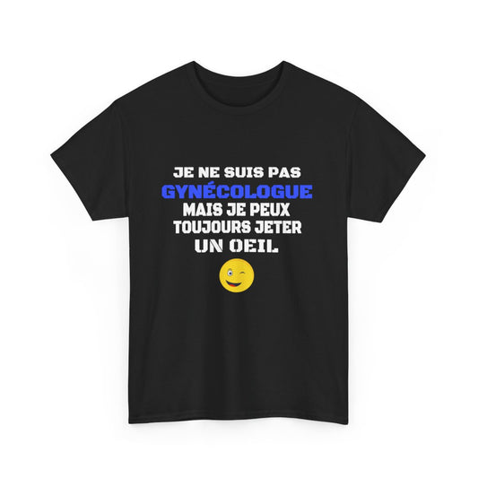 T shirt Humour "Je ne suis pas gynécologue mais je peux toujours jeter un oeil" - Pour Homme
