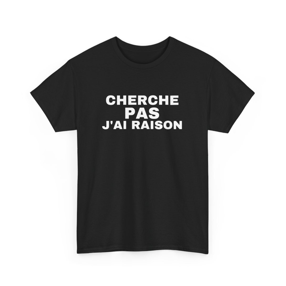 T Shirt Humour "Cherche Pas, J'ai Raison" - Pour Homme et Femme