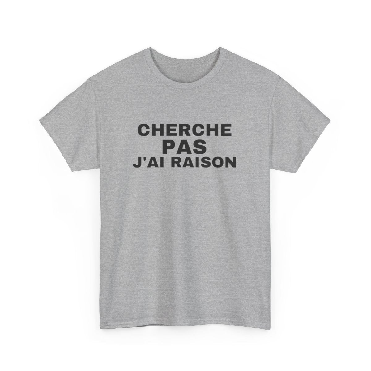 Tee Shirt Humour "Cherche Pas, J'ai Raison" - Pour Homme et Femme