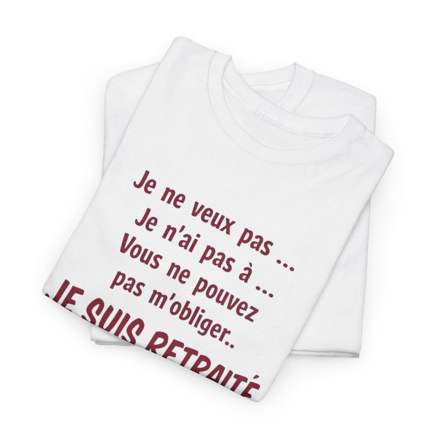 T-Shirt Retraité Homme Drôle – Je ne veux pas Je n’ai pas à Je suis Retraité – Cadeau Retraite Homme Humour